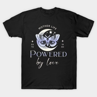 mother life powered by love T-Shirt